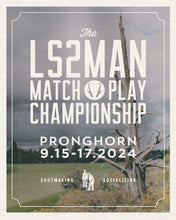 Load image into Gallery viewer, LS2MAN Match Play Championship at Pronghorn
